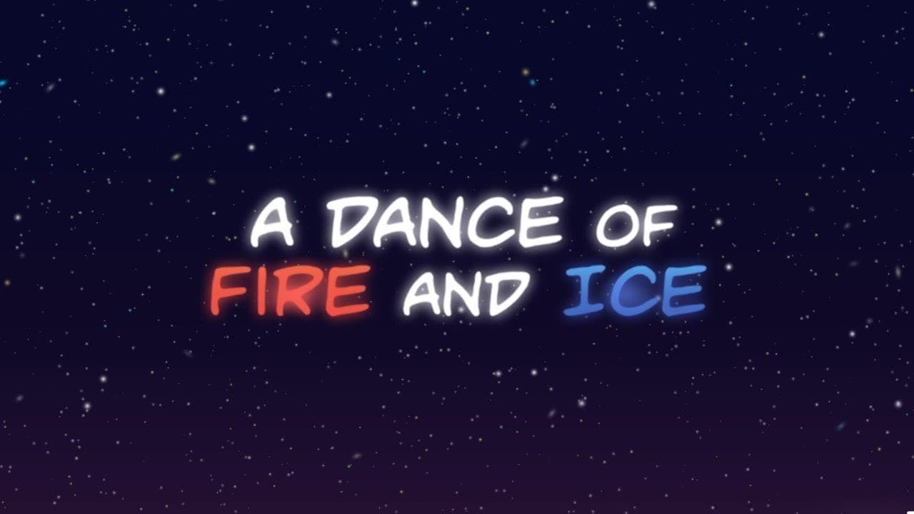 A Dance of Fire and Ice